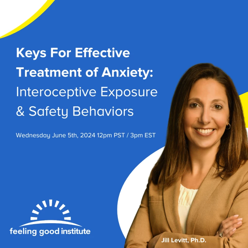 Keys For Effective Treatment of Anxiety: Interoceptive Exposure and Safety Behaviors
